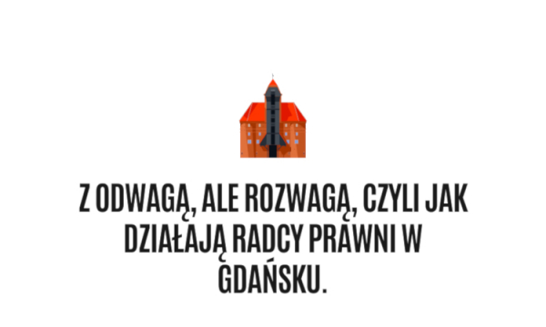 Z odwagą, ale rozwagą, czyli jak działają radcy prawni w Gdańsku.