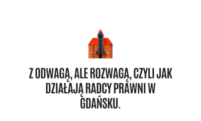Z odwagą, ale rozwagą, czyli jak działają radcy prawni w Gdańsku.